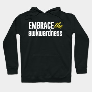 Embrace the awkwardness Hoodie